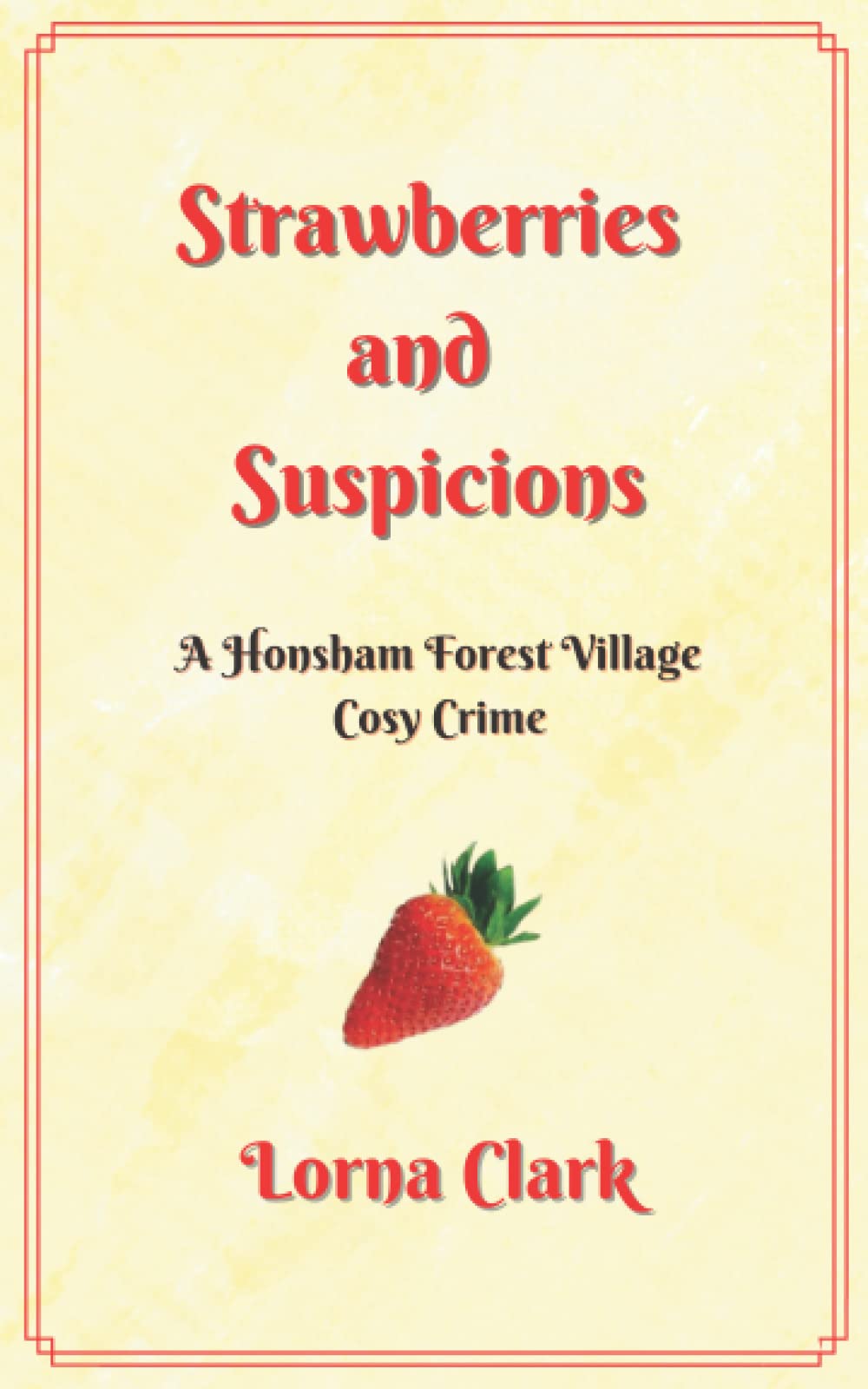 STRAWBERRIES AND SUSPICIONS: A Honsham Forest Village Cosy Crime Cosy Mystery & Humour