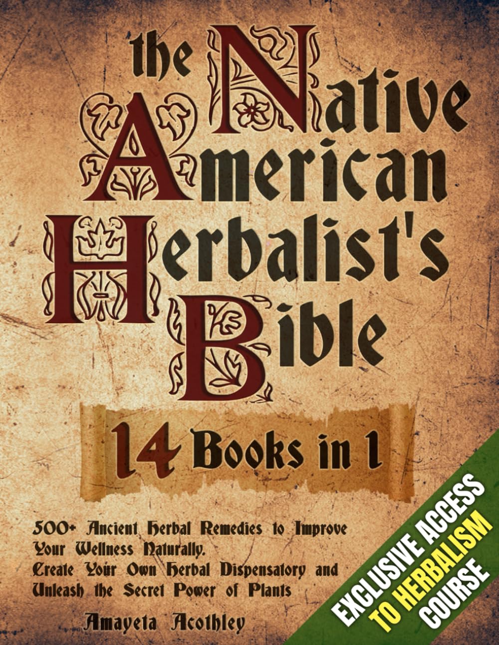 Native American Herbalist’s Bible - 14 Books in 1: 500+ Ancient Herbal Remedies to Improve Your Wellness Naturally. Create Your Own Herbal Dispensatory and Unleash the Secret Power of Plants Health, Nutrition & Fitness