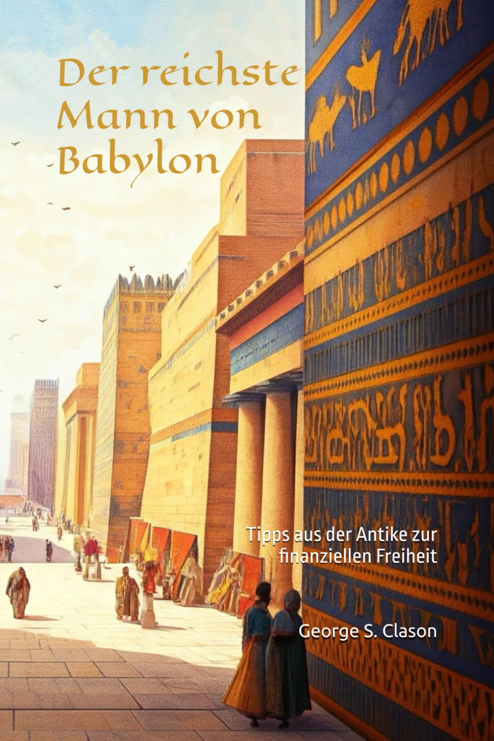 Der reichste Mann von Babylon: Der Weg in die finanzielle Freiheit Business, Finance & Career