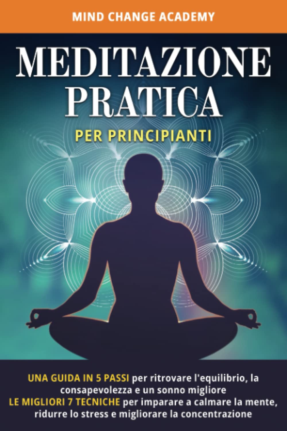 Meditazione Pratica per Principianti: Una guida in 5 passi per ritrovare l'equilibrio, la consapevolezza e un sonno migliore. Le migliori 7 tecniche ... lo stress e migliorare la concentrazione. Lifestyle