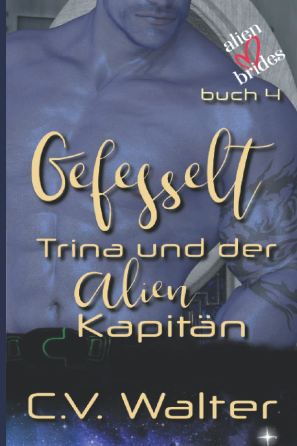 Gefesselt- Trina und der Alien Kapitän (Alienbräute, Band 5) Space Opera