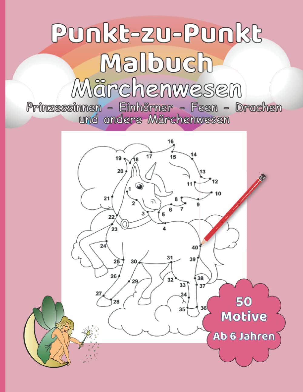 Punkt-zu-Punkt Malbuch Einhörner, Prinzessinnen, Feen und andere Märchenwesen für Kinder ab 6 Jahren / 50 Motive rund um zauberhafte und mystische Fabelwesen zum Fertigmalen Tiptoi & Games