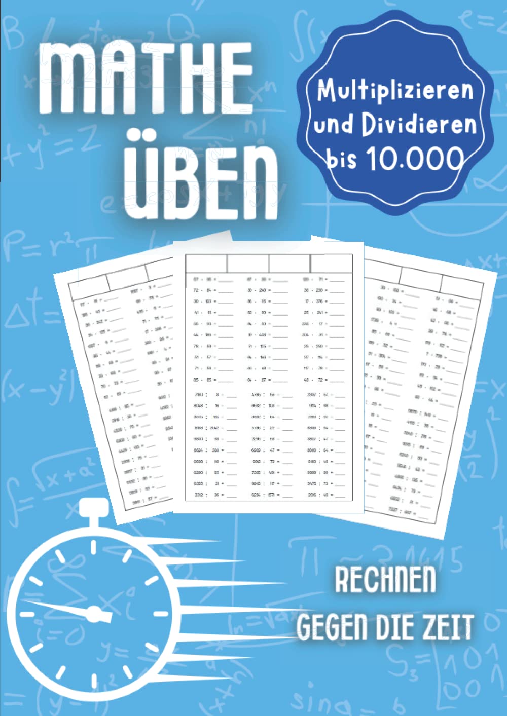 Mathe üben Multiplizieren und Dividieren bis 10.000: Rechnen gegen die Zeit - Unterstützungsheft für Kinder in der Grundschule 1. Klasse, 2. Klasse, 3. Klasse und 4. Klasse Mathematics