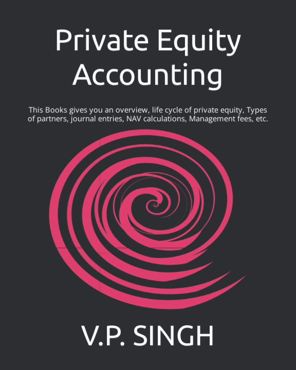 Private Equity Accounting: This Books gives you an overview, life cycle of private equity, Types of partners, journal entries, NAV calculations, Management fees, etc. Business, Finance & Career