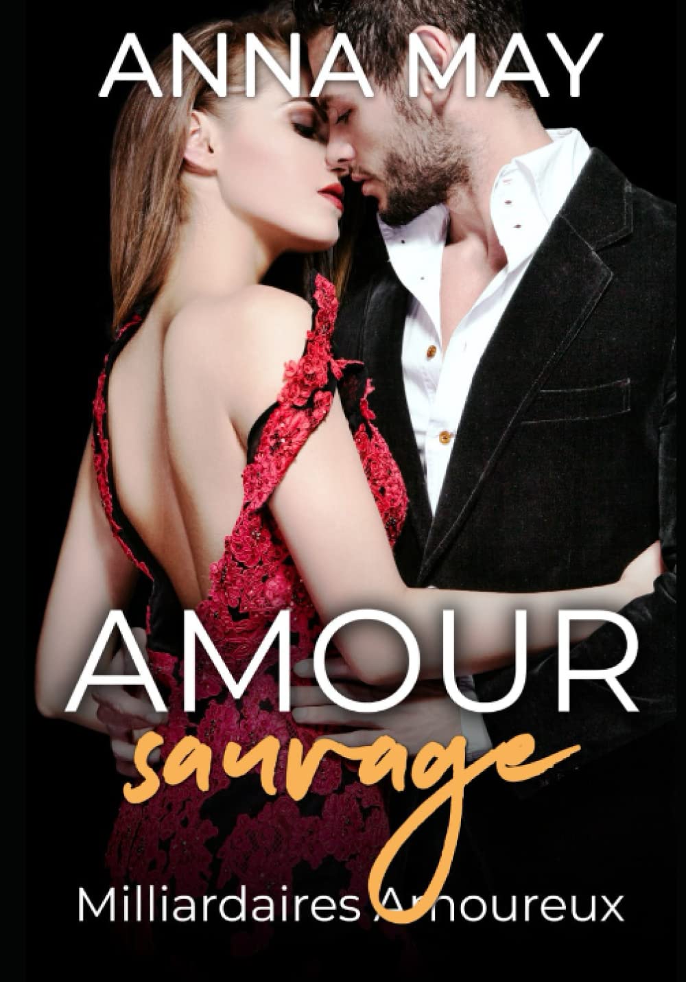 Amour sauvage: Milliardaires Amoureux (Histoires d'amour de milliardaires) Contemporary Romance