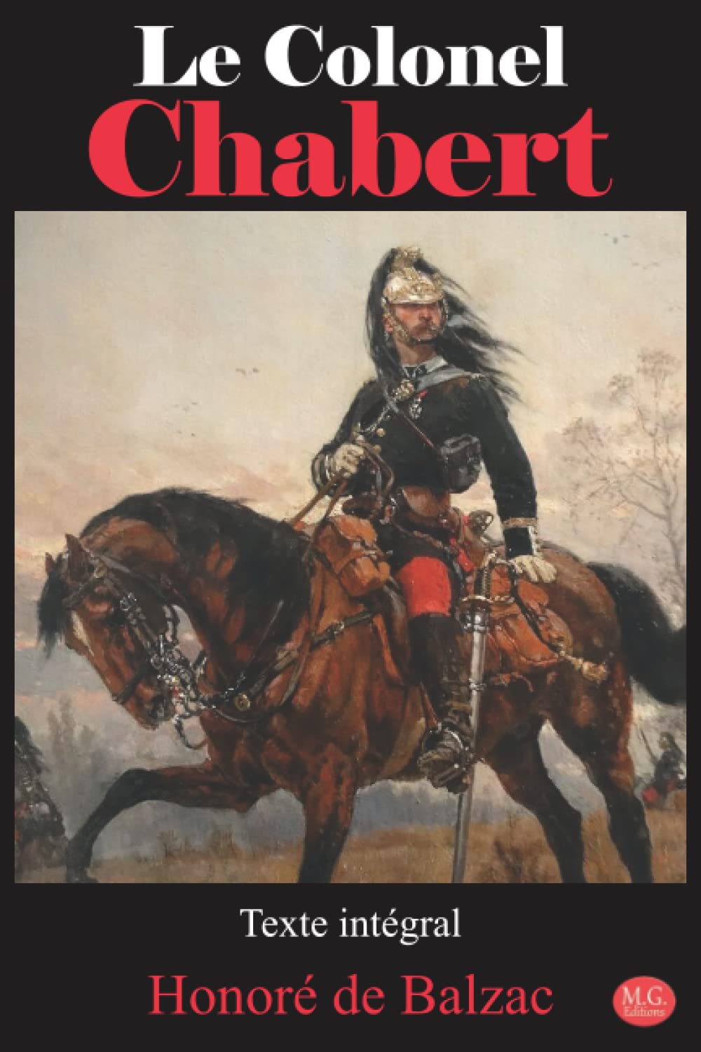 Le Colonel Chabert: Honoré de Balzac | Texte intégral | M.G. Editions (Annoté) Classics