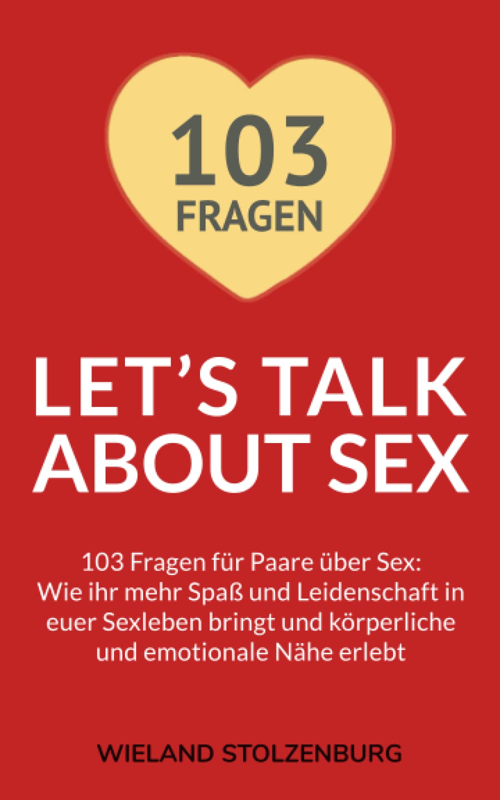 Let’s Talk About Sex - 103 Fragen für Paare über Sex: Wie ihr mehr Spaß und Leidenschaft in euer Sexleben bringt und körperliche und emotionale Nähe erlebt book