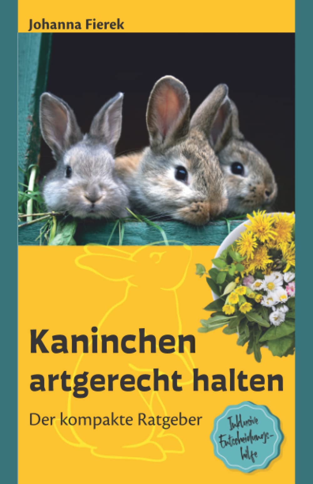 Kaninchen artgerecht halten: Der kompakte Ratgeber inklusive Entscheidungshilfe und Tipps für Kinder Pets