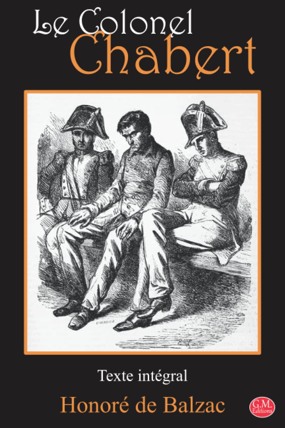 Le Colonel Chabert: Honoré de Balzac | Texte intégral | G.M. Editions (Annoté) Classics