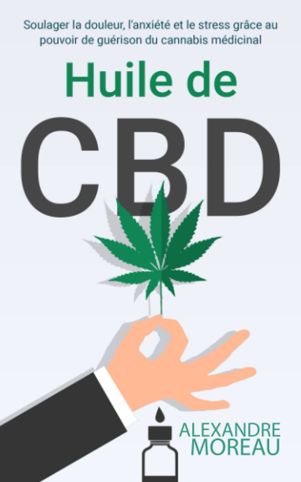 Huile de CBD: Soulager la douleur, l'anxiété et le stress grâce au pouvoir de guérison du cannabis médicinal Health, Nutrition & Fitness