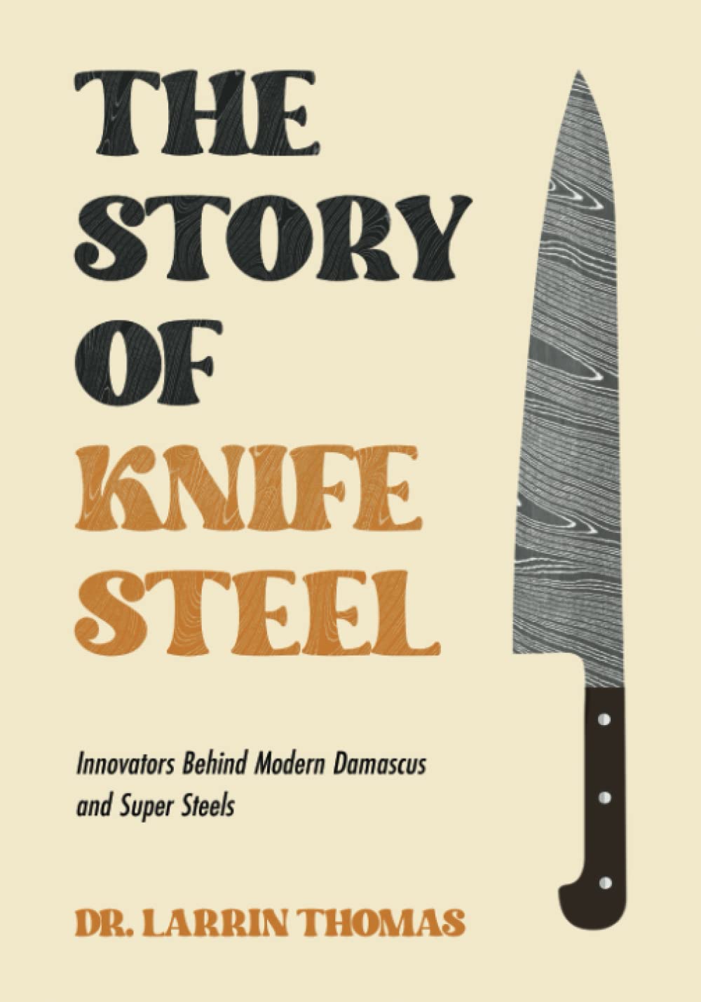 The Story of Knife Steel: Innovators Behind Modern Damascus and Super Steels Business & Technology