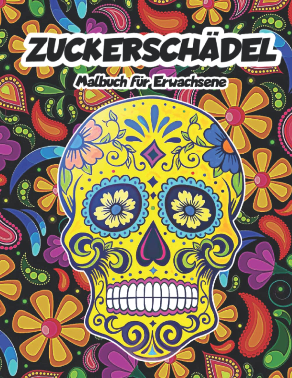 ZUCKERSCHÄDEL Malbuch für Erwachsene: Day of the Dead & A Día de Los Muertos, Totenkopf-Designs auf floralem Hintergrund für Jung und Alt, für Anti-Stress und Entspannung Film, Art & Culture