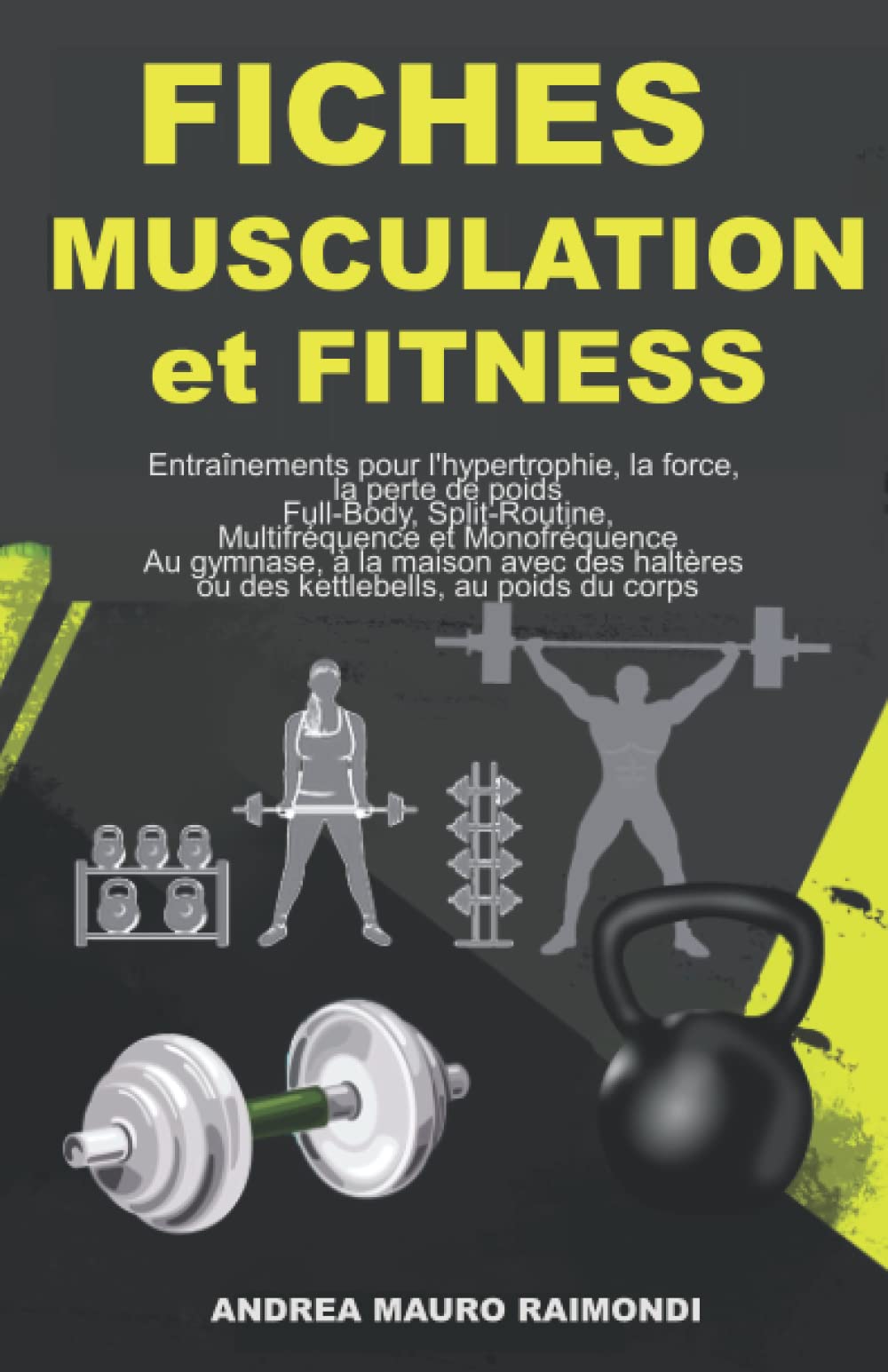FICHES MUSCULATION et FITNESS: Entraînements pour l'hypertrophie, la force, la perte de poids Full-Body, Split-Routine, Multifréquence et Monofréquence Au gymnase, à la maison Health, Nutrition & Fitness