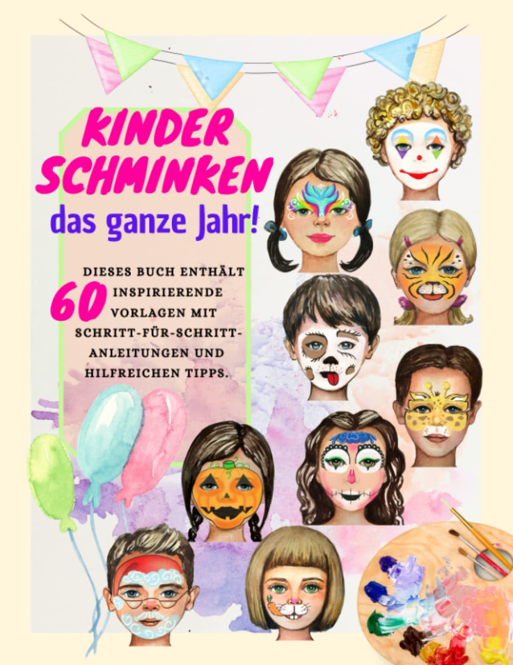 Kinderschminken das ganze Jahr! Dieses Buch enthält 60 inspirierende Vorlagen mit Schritt-für-Schritt-Anleitungen und hilfreichen Tipps. Parents & Children