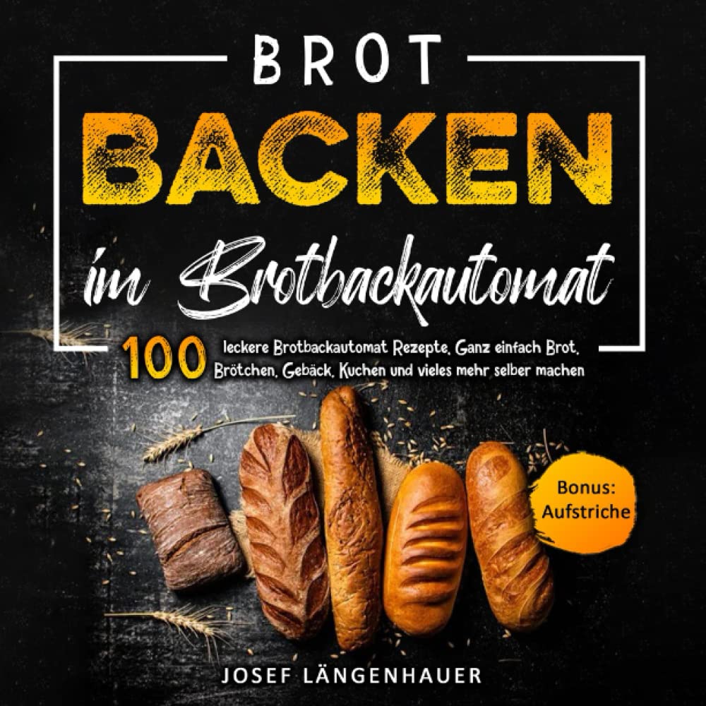 Brot Backen im Brotbackautomat: 100 leckere Brotbackautomat Rezepte. Ganz einfach Brot, Brötchen, Gebäck, Kuchen und vieles mehr selber machen Leisure, Home & Garden
