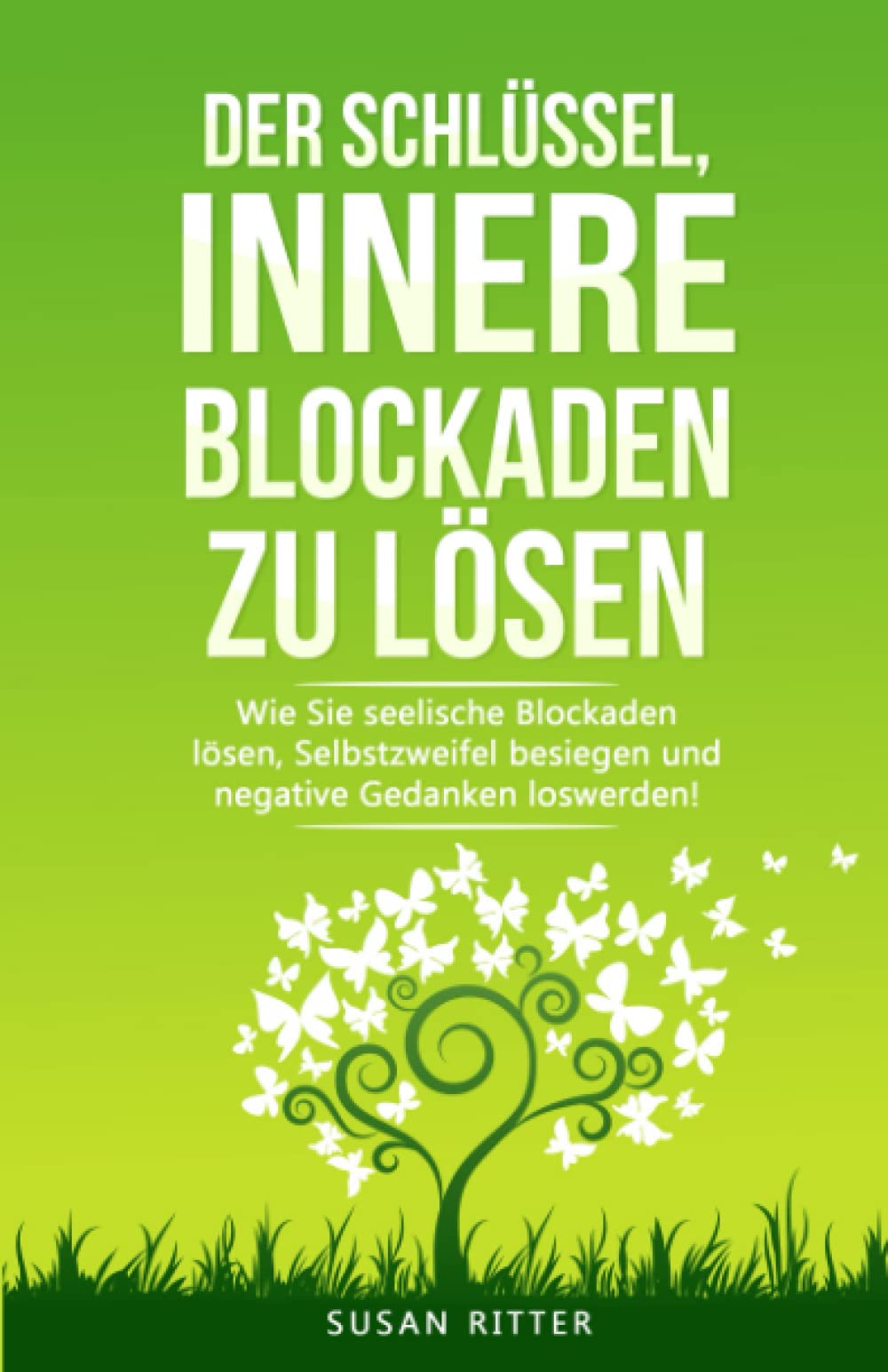 Der Schlüssel, innere Blockaden zu lösen: Wie Du seelische Blockaden lösen, Selbstzweifel besiegen und negative Gedanken loswirst! (Stress bewältigen, Band 5) Business, Finance & Career