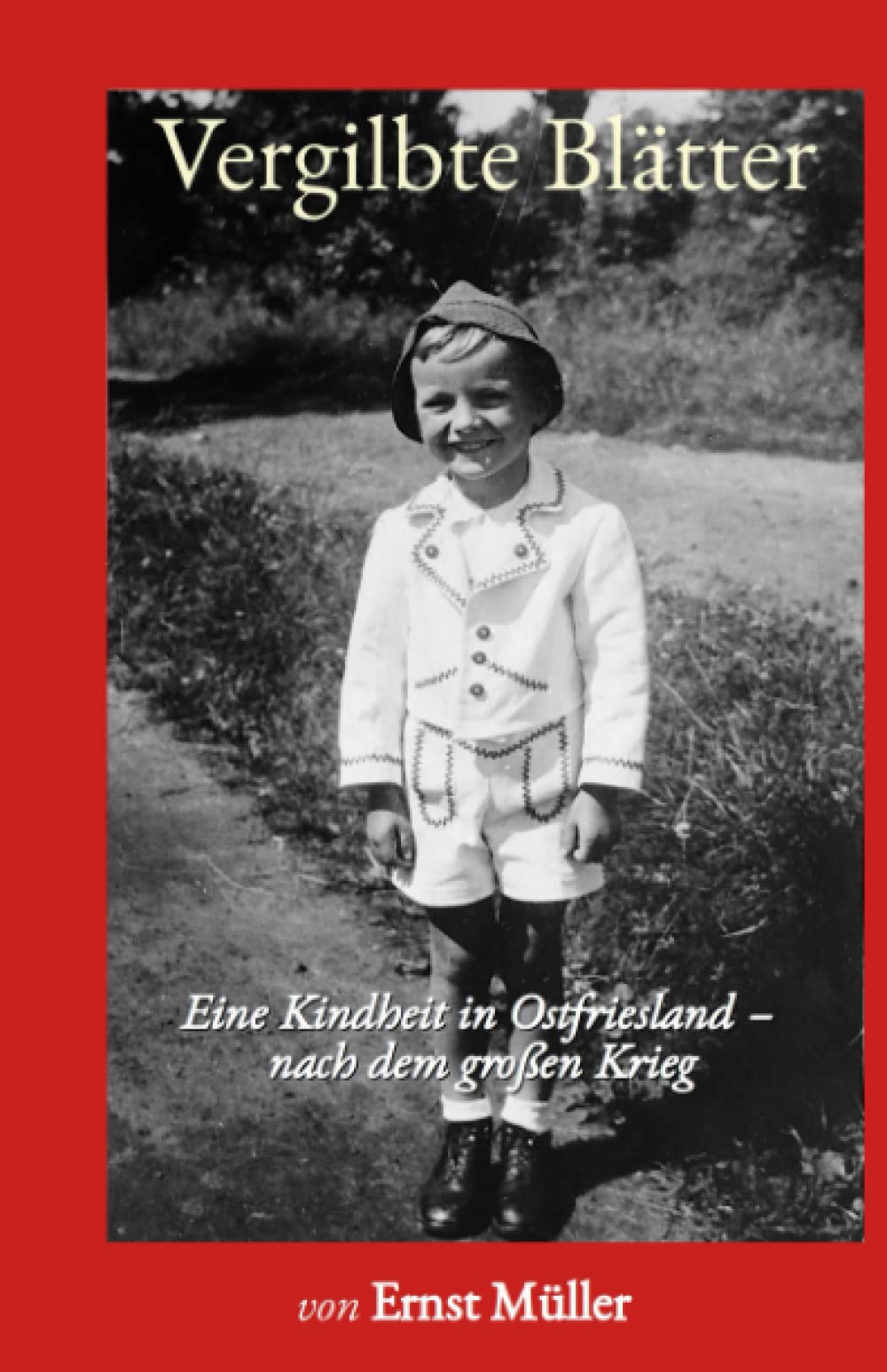 Vergilbte Blätter: Eine Kindheit in Ostfriesland - nach dem großen Krieg Memories