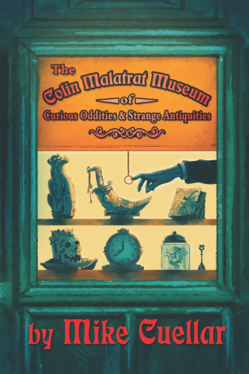 The Colin Malatrat Museum of Curious Oddities and Strange Antiquities Horror & Mystery
