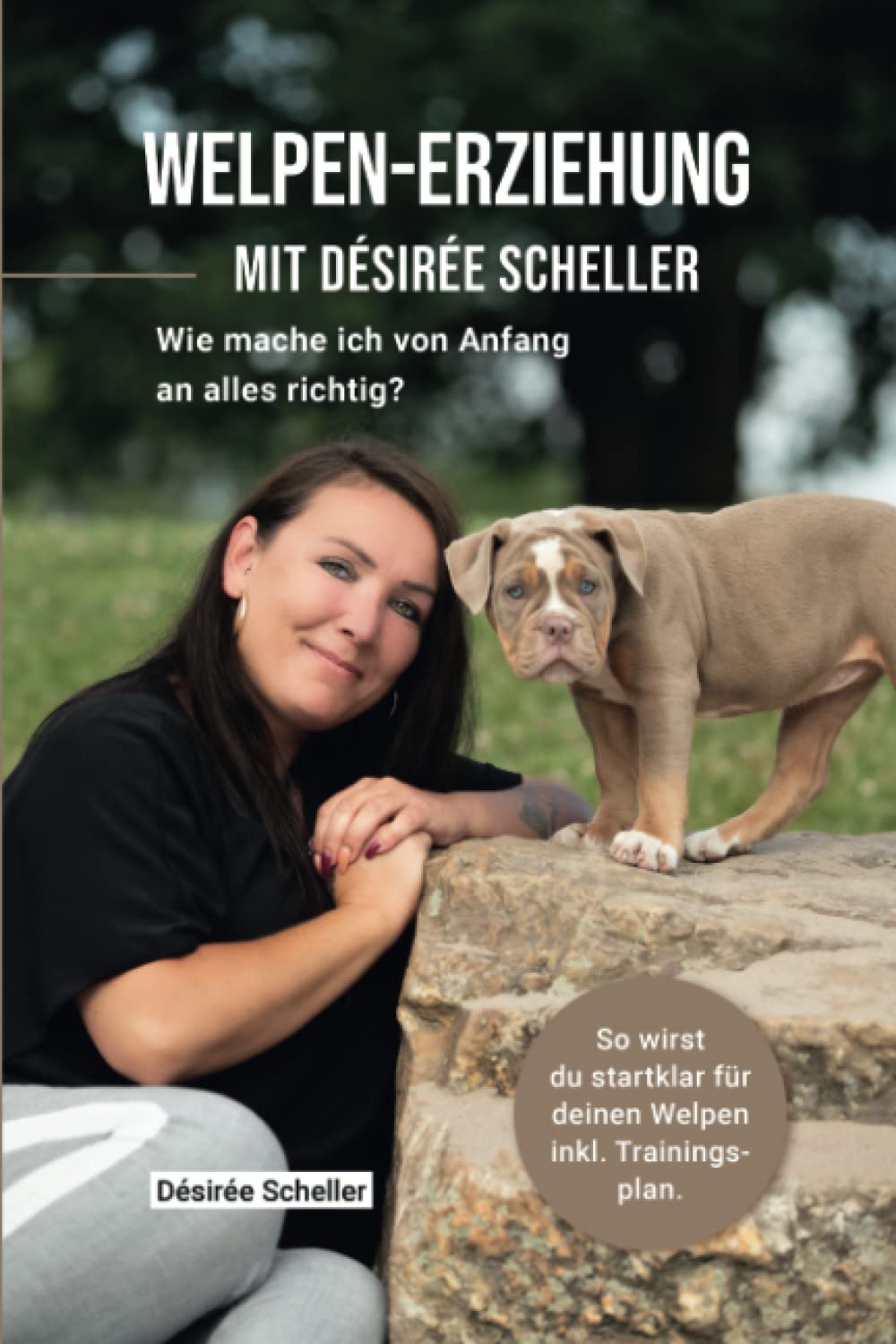 Welpen-Erziehung mit Désirée Scheller: Wie mache ich von Anfang an alles richtig? So wirst du startklar für deinen Welpen inkl. Trainingsplan. Pets