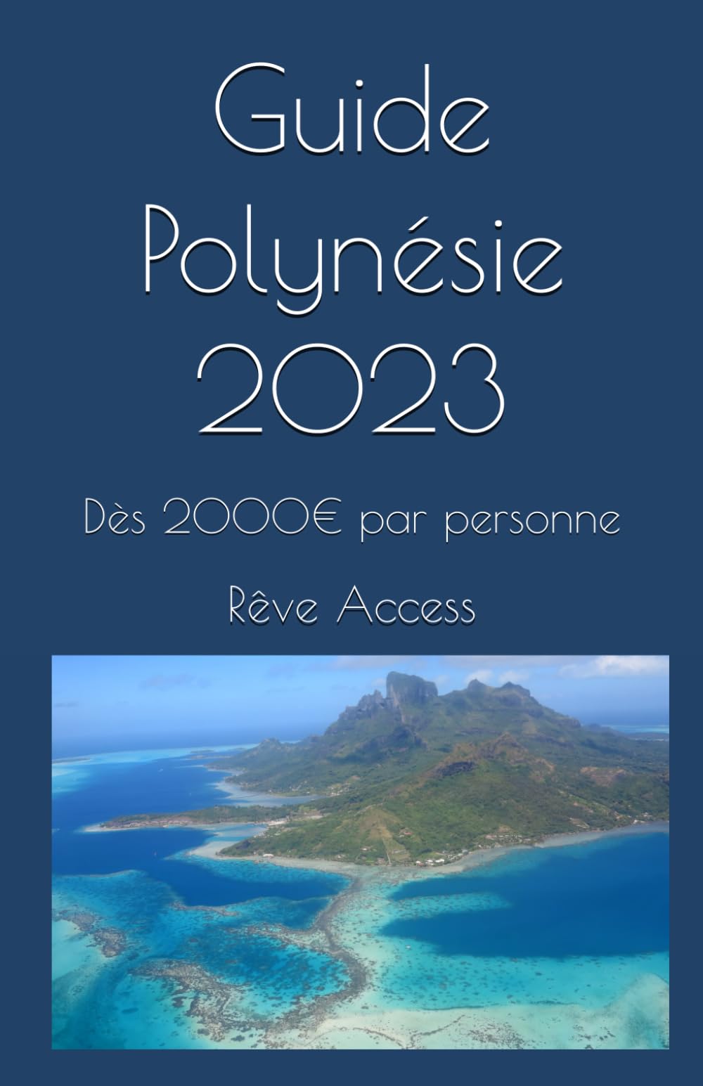 Guide Polynésie 2023: Votre voyage de rêve dès 2000€ par personne Learning & Reference