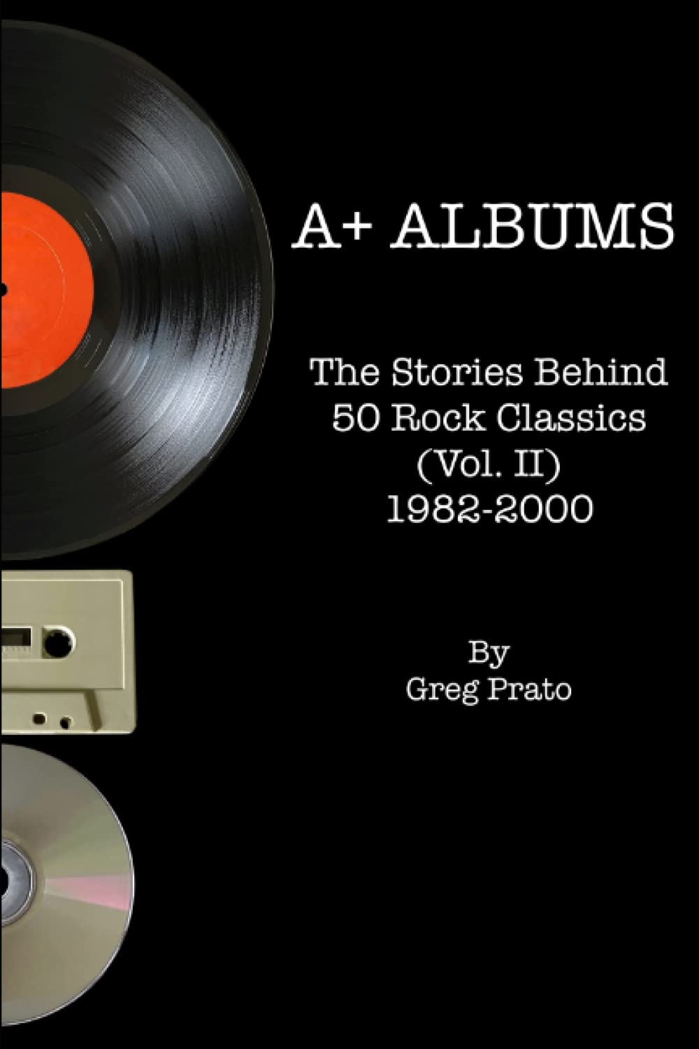 A+ Albums: The Stories Behind 50 Rock Classics (Vol. II), 1982-2000 Arts & Music