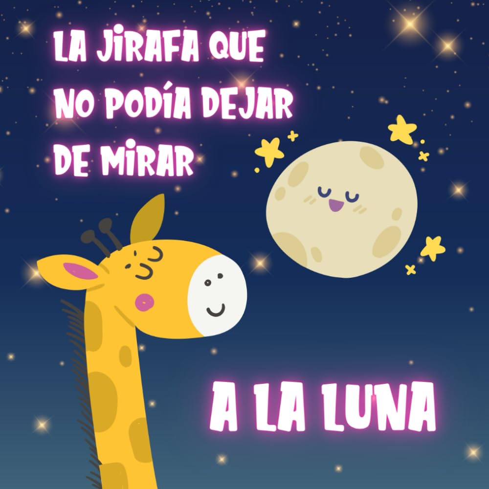 Cuento Infantil La Jirafa que no podía dejar de mirar a la Luna: Cuento ilustrado con Animales sobre la importancia de la Amistad para Niños y Niñas de 2 a 5 Años (Cuentos infantiles ilustrados) Non-fiction