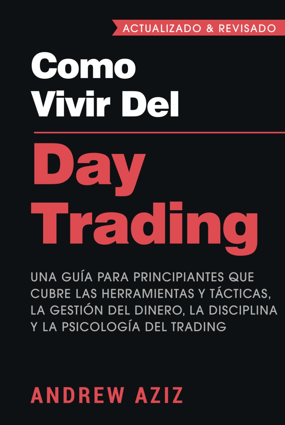 Como Vivir del Day Trading: Una Guía para Principiantes que cubre las Herramientas y Tácticas, la Gestión del Dinero, la Disciplina y la Psicología del Trading book