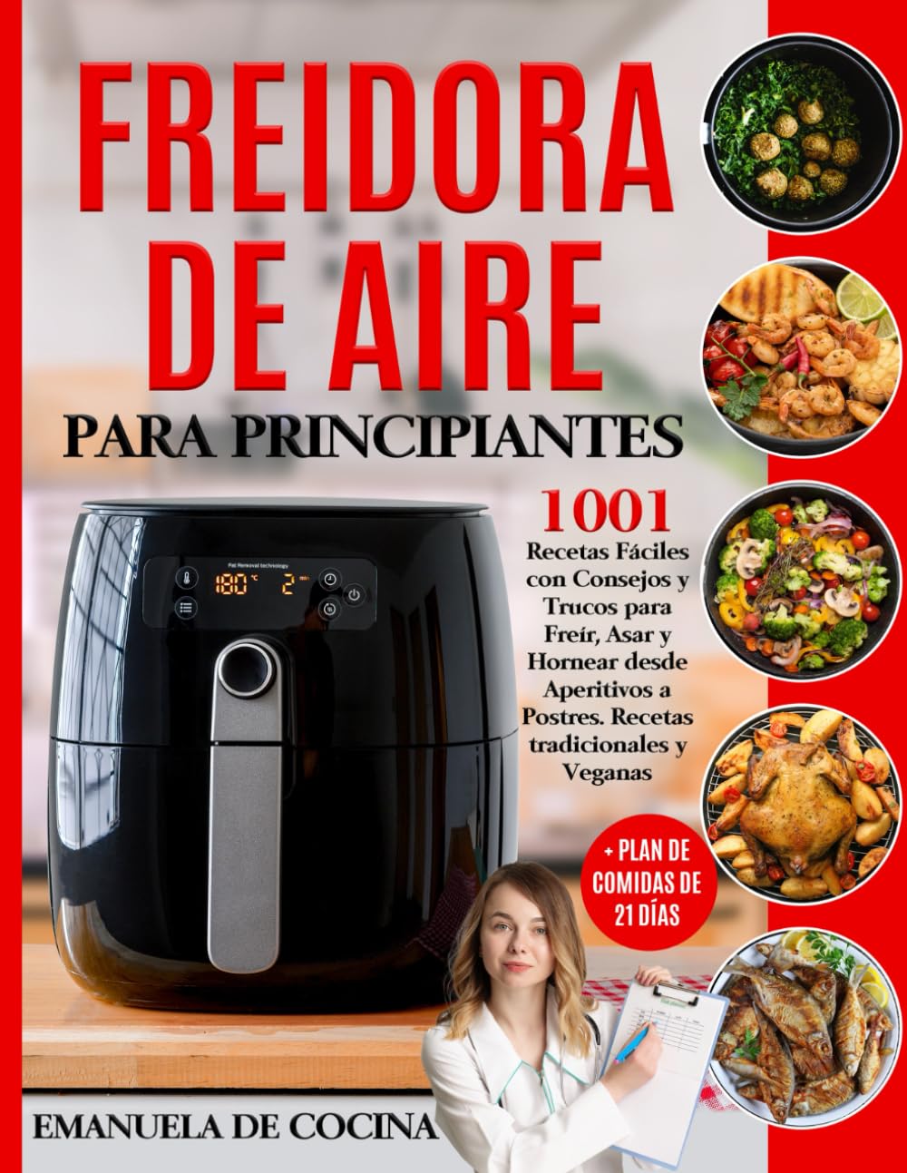 FREIDORA DE AIRE PARA PRINCIPIANTES: 1001 Recetas Fáciles Tradicionales y Veganascon Consejos y Trucos para Freír, Asar y Hornear desde Aperitivos a Postres + Plan de Comidas de 21 días Hobbies & Crafts