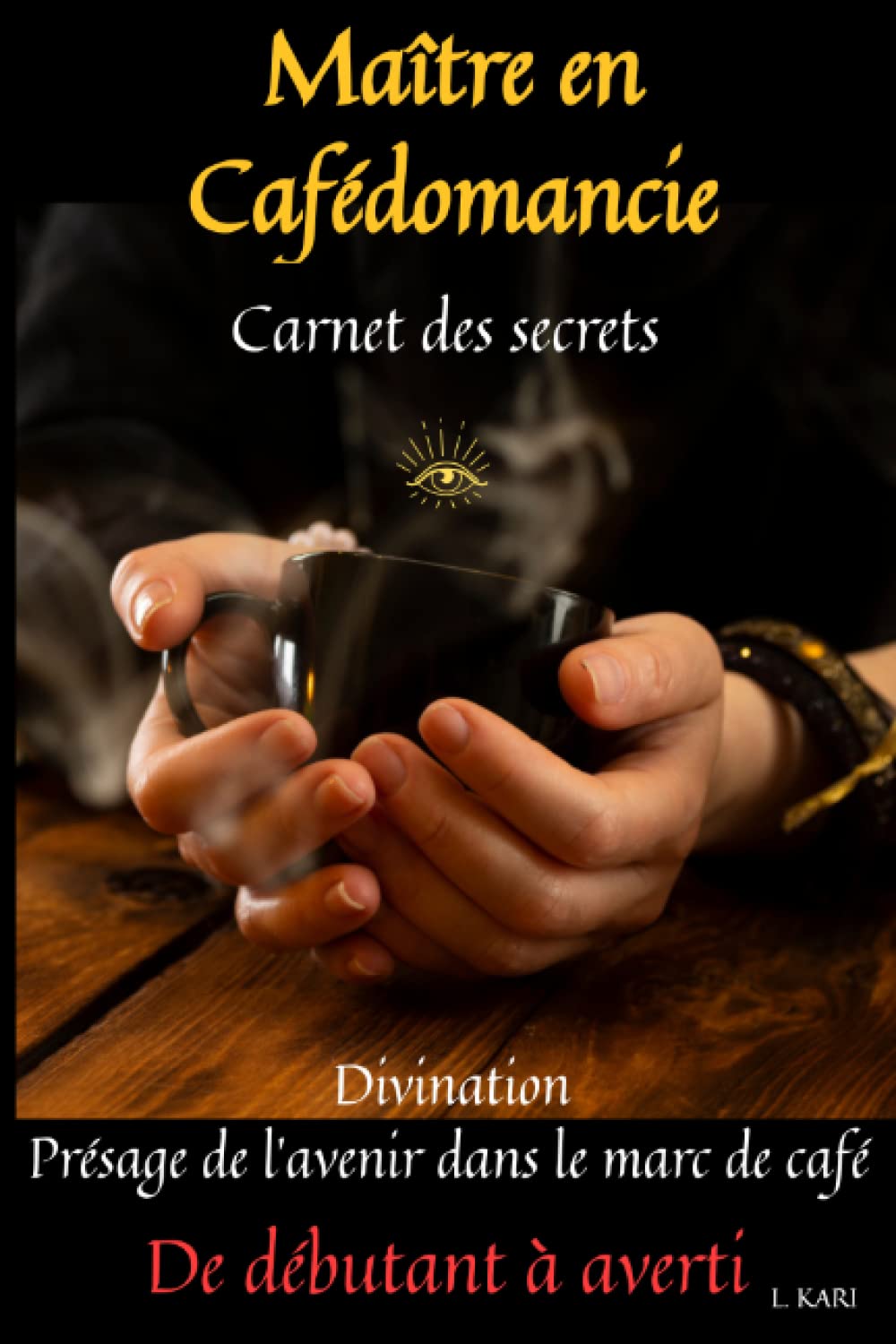 Maître en cafédomancie carnet des secrets: cafedomancie - cafeologie - medium - livre voyance - livre de voyance - guide de la voyance - voyance amour - tapis voyance - voyance astrologie book