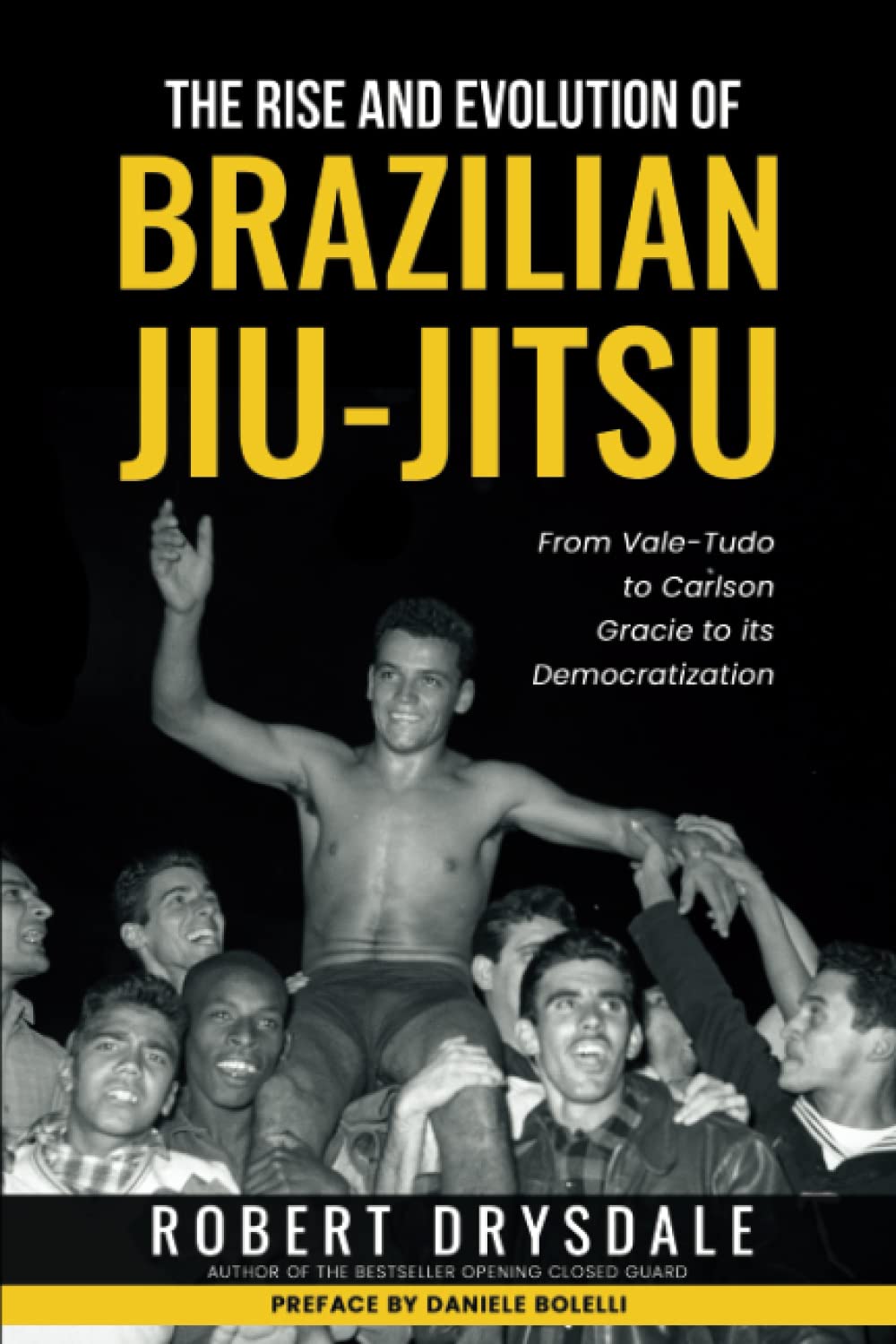 The Rise and Evolution of Brazilian Jiu-Jitsu: From Vale-Tudo, to Carlson Gracie, to its Democratization Politics & History
