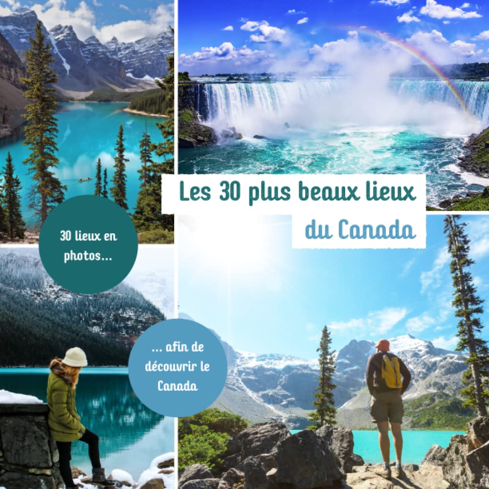 Les 30 plus beaux lieux du Canada: Livre de voyage illustré sur le Canada, guide pratique d'aide aux voyageurs Travel