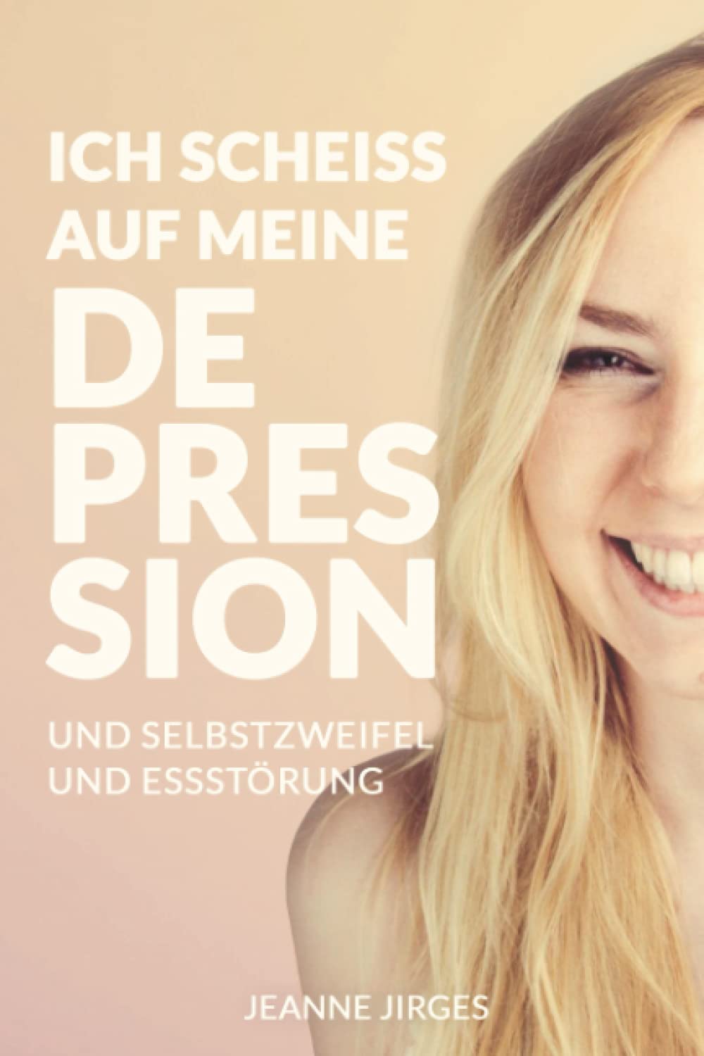 Ich scheiß auf meine Depression: Erste Selbsthilfe bei Depressionen, Essstörung und Selbstzweifel aus der Sicht einer Betroffenen Business, Finance & Career