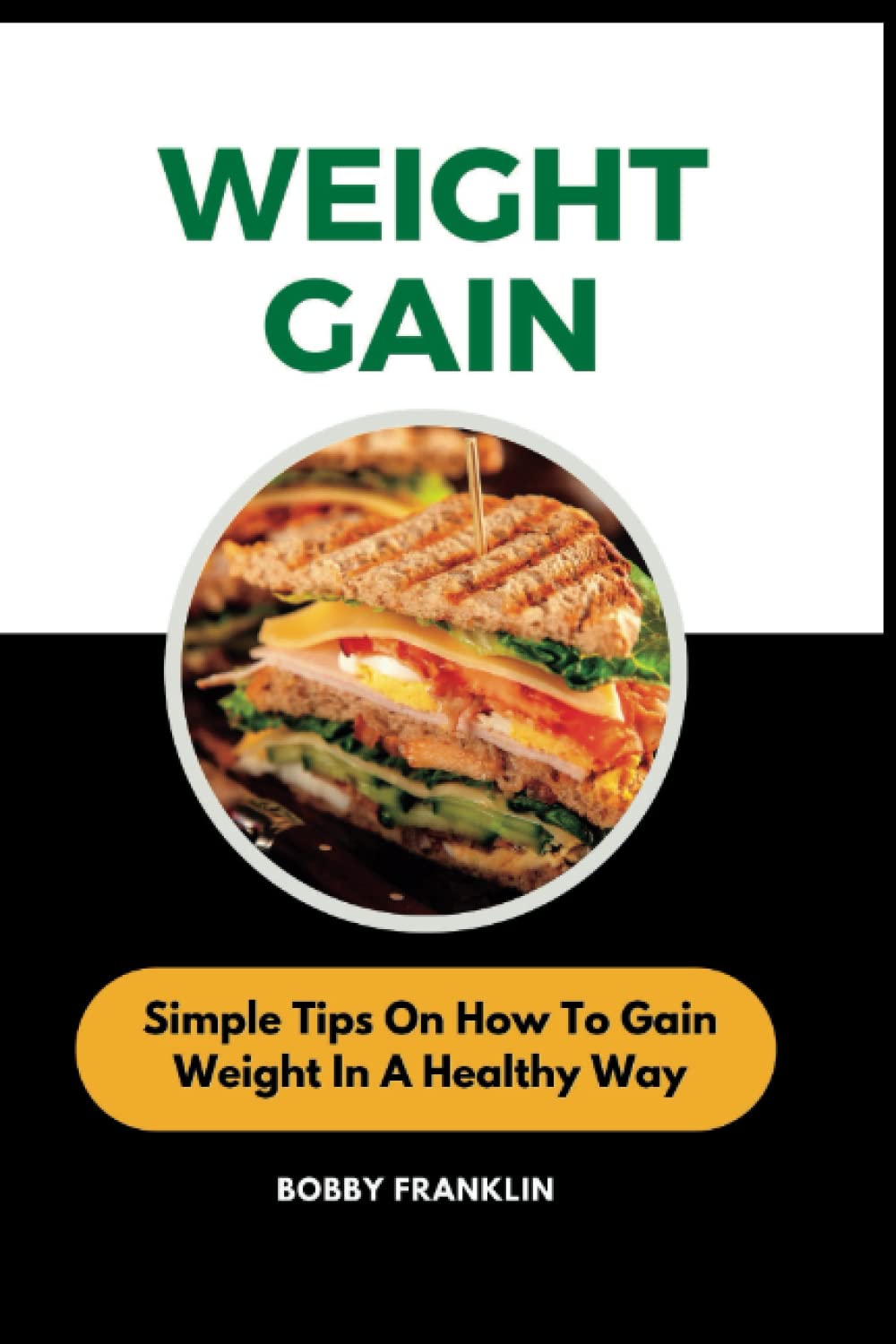 WEIGHT GAIN: Simple Tips On How To Gain Weight In A Healthy Way (The Wellness Doctor, Band 2) Health, Nutrition & Fitness