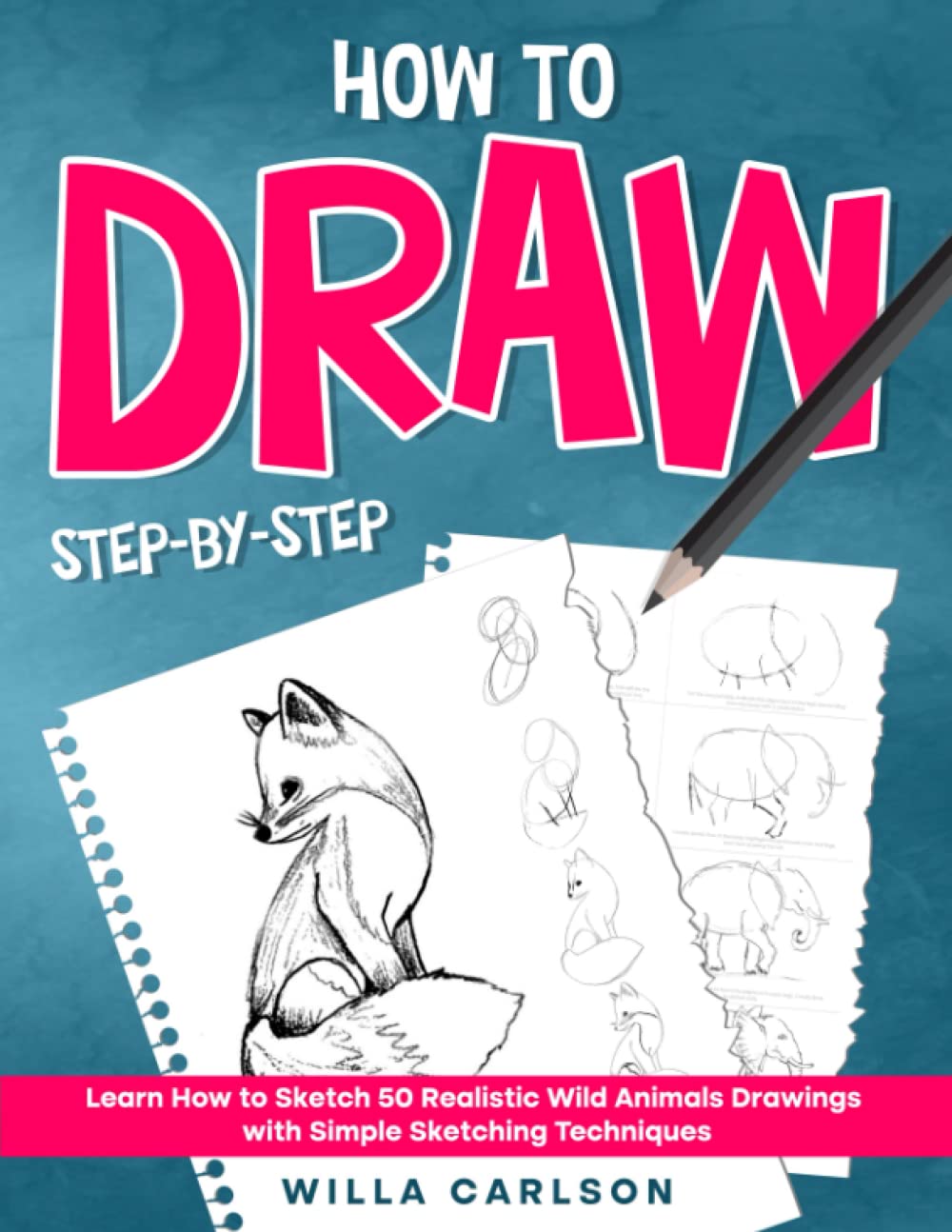 How To Draw Step-by-Step: Learn How to Sketch 50 Realistic Wild Animals Drawings with Simple Sketching Techniques (Mastering the Art of Drawing, Band 1) Arts & Music