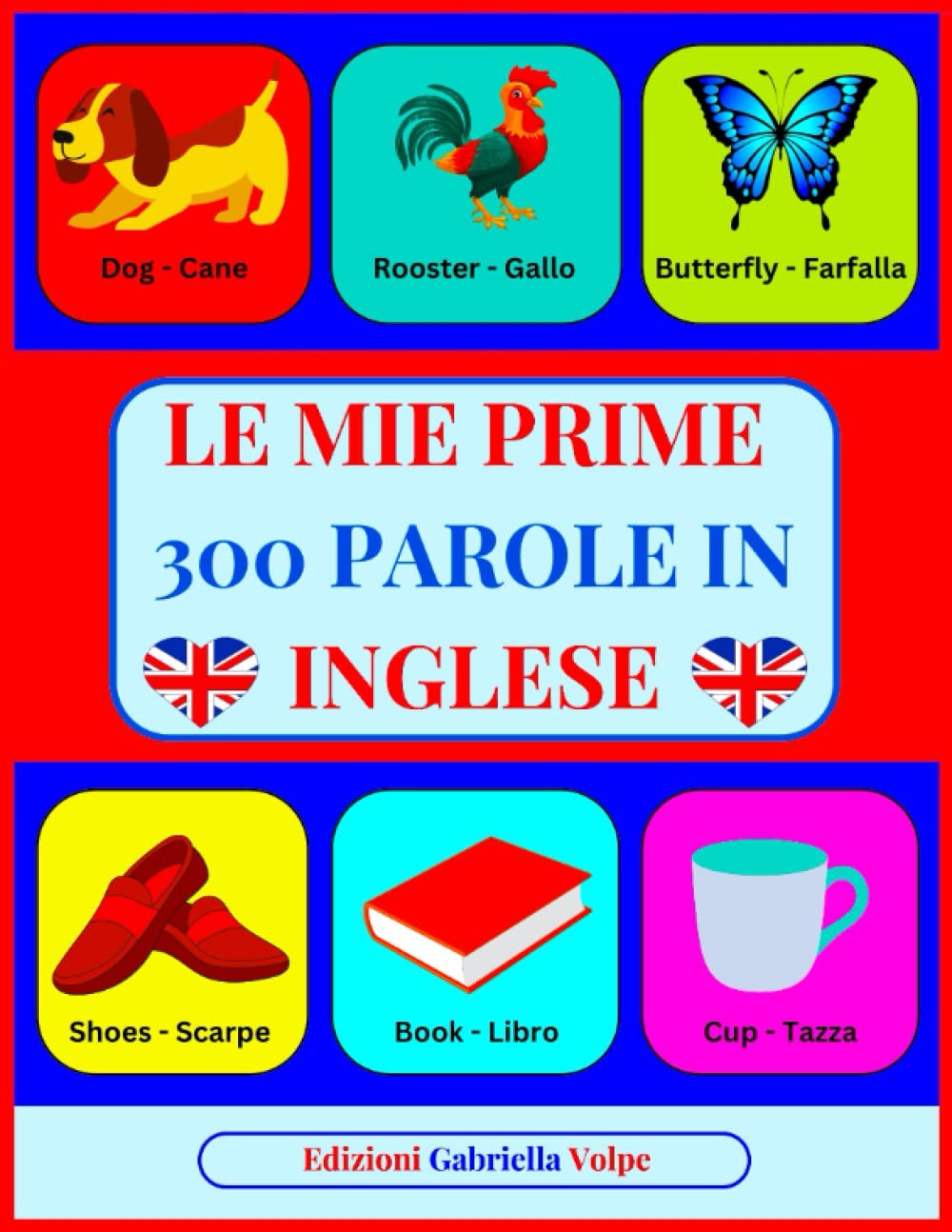 Le mie Prime 300 Parole in INGLESE: Imparare l'Inglese con Immagini a COLORI. Per Bambini dai 2 ai 10 anni book