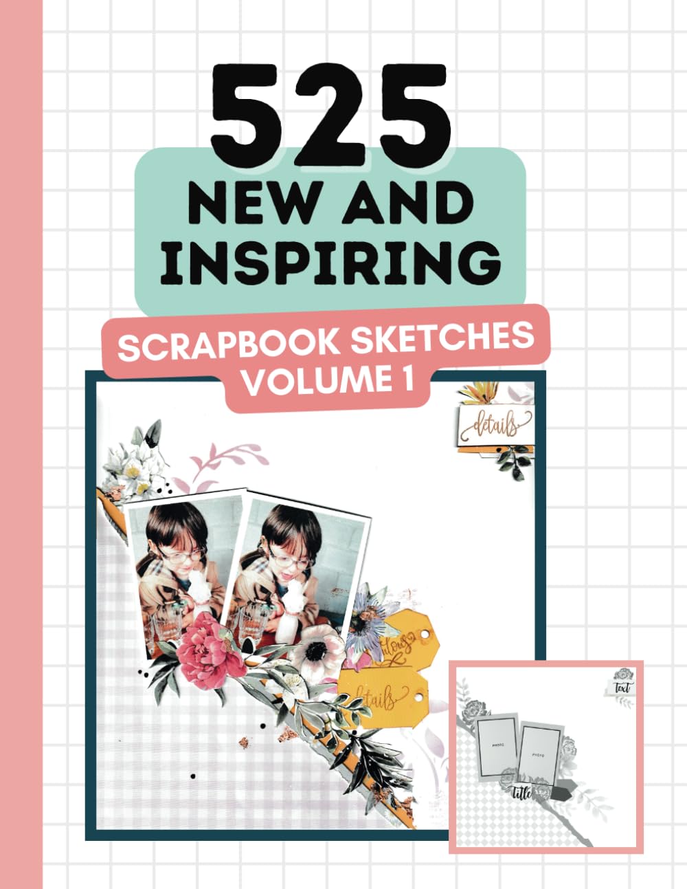 525 New and Inspiring Scrapbook Sketches - Volume 1 (Scrapbooking Ideas Book): Gorgeous Scrapbook Ideas For Almost Every Occasion (525 Scrapbooking Sketches Books) Hobbies & Crafts