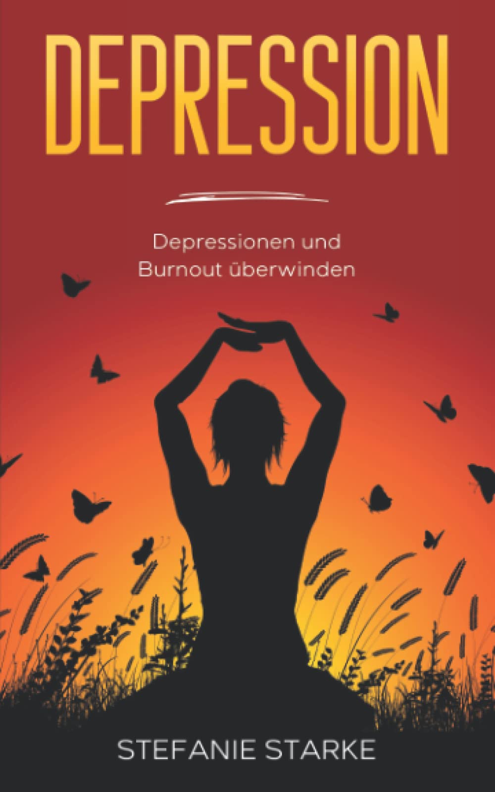 Depression: Depressionen und Burnout überwinden (Buch - Bücher über Depressionen, Burnout, Panikattacken & Angststörung, Band 1) Medicine