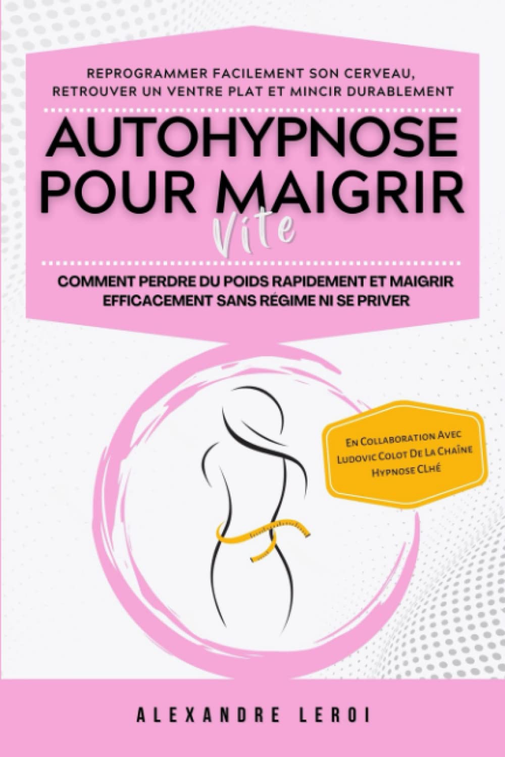 Autohypnose Pour Maigrir Vite : Comment Perdre Du Poids Rapidement Et Maigrir Efficacement Sans Régime Ni Se Priver: Reprogrammer Facilement Son Cerveau, Retrouver Un Ventre Plat Et Mincir Durablement Lifestyle