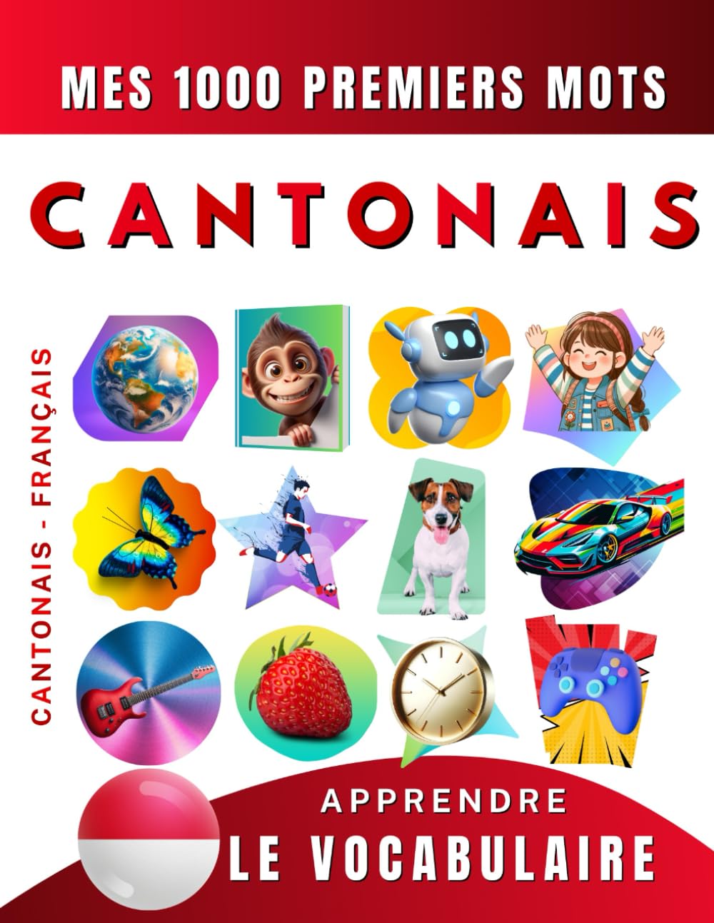 Apprendre le vocabulaire Cantonais : Mes mille premiers mots, Bilingue Cantonais - Français: Imagier Cantonais pour débutant Foreign Languages ​​& Dictionaries
