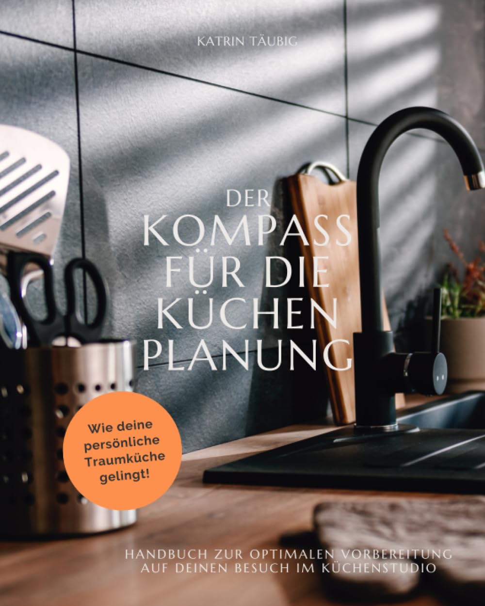 DER KOMPASS FÜR DIE KÜCHENPLANUNG: Handbuch zur optimalen Vorbereitung auf deinen Besuch im Küchenstudio Film, Art & Culture