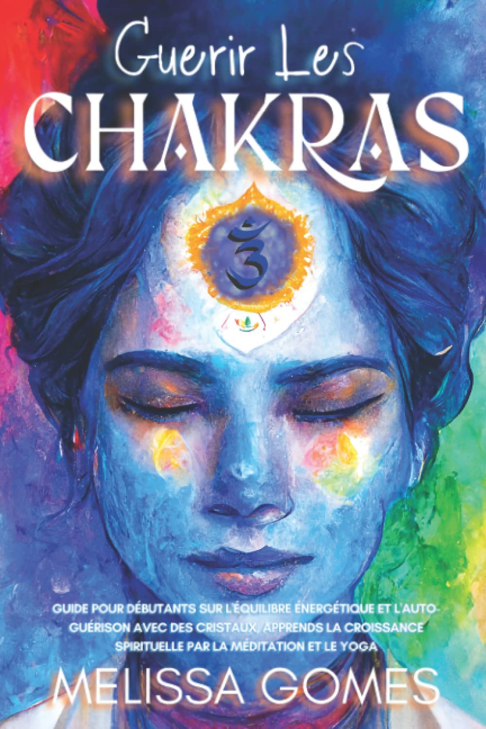Guérir Les Chakras: Guide Pour Débutants Sur L'Équilibre Énergétique Et L'Auto-Guérison Avec Des Cristaux, Apprends La Croissance Spirituelle Par La Méditation Et Le Yoga Lifestyle