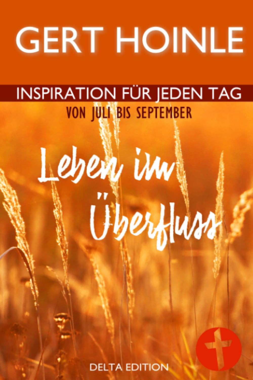 Leben im Überfluss: 92 Andachten: Inspiration für jeden Tag von Juli bis September Religion & Esotericism