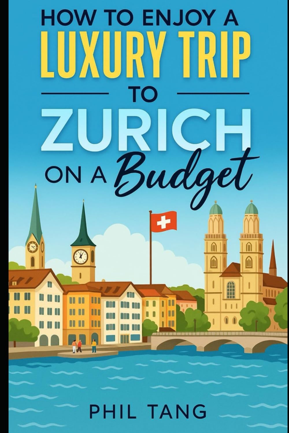 Super Cheap Zurich Travel Guide 2023: Enjoy a $3,000 trip to Zürich for $500 Travel