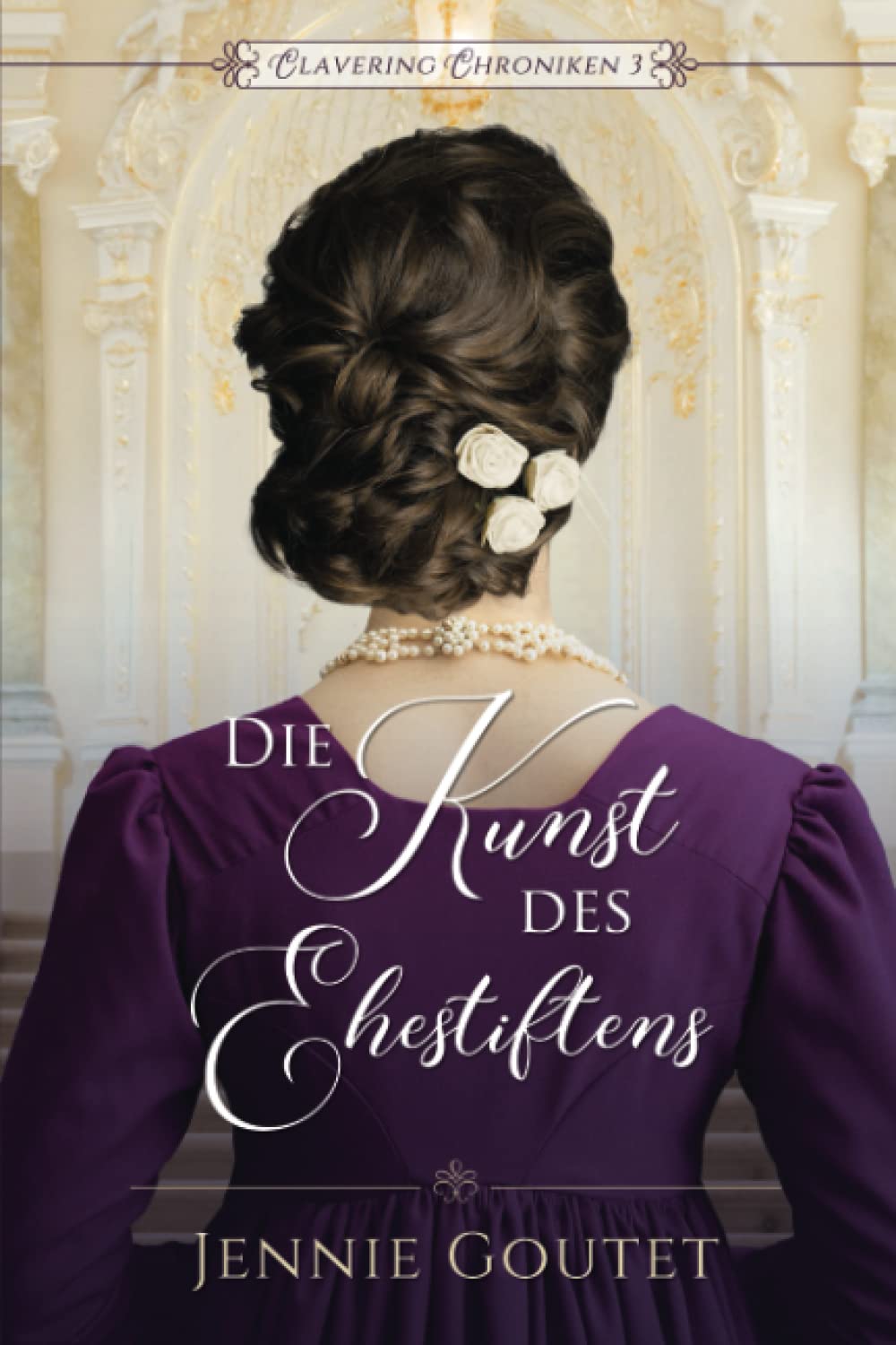 Die Kunst des Ehestiftens (Clavering Chroniken, Band 3) Historical Fiction