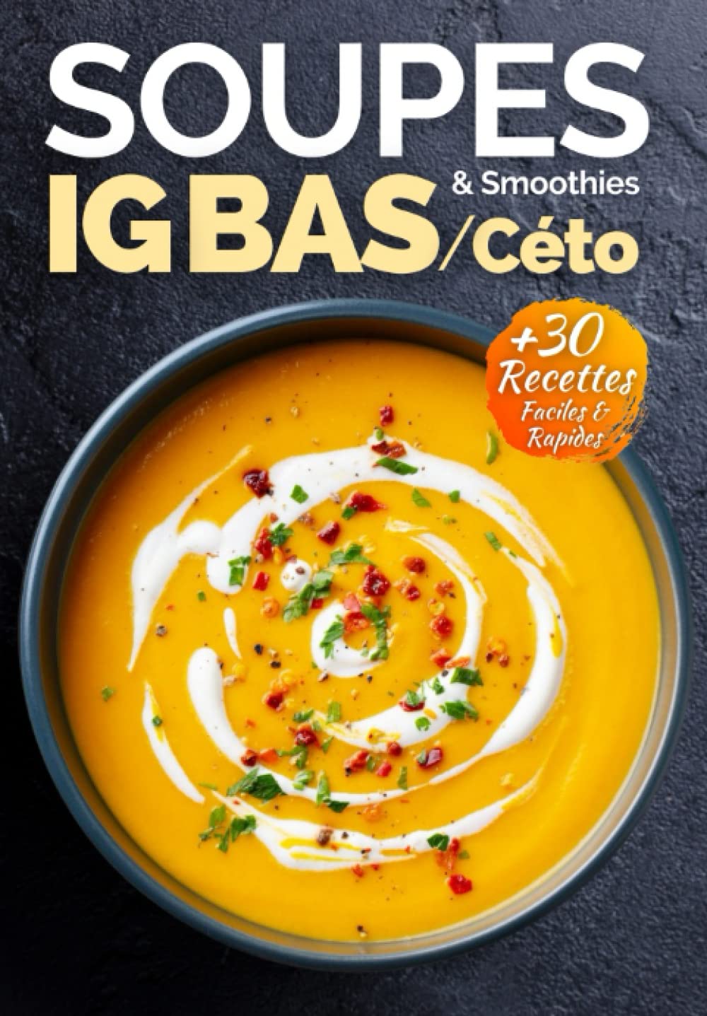 Soupes et Smoothies IG Bas Céto: + 30 recettes de soupes, potages, veloutés et smoothies à indice glycémique faible/cétogène (La Cuisine IG Bas Facile, Band 2) Health, Nutrition & Fitness