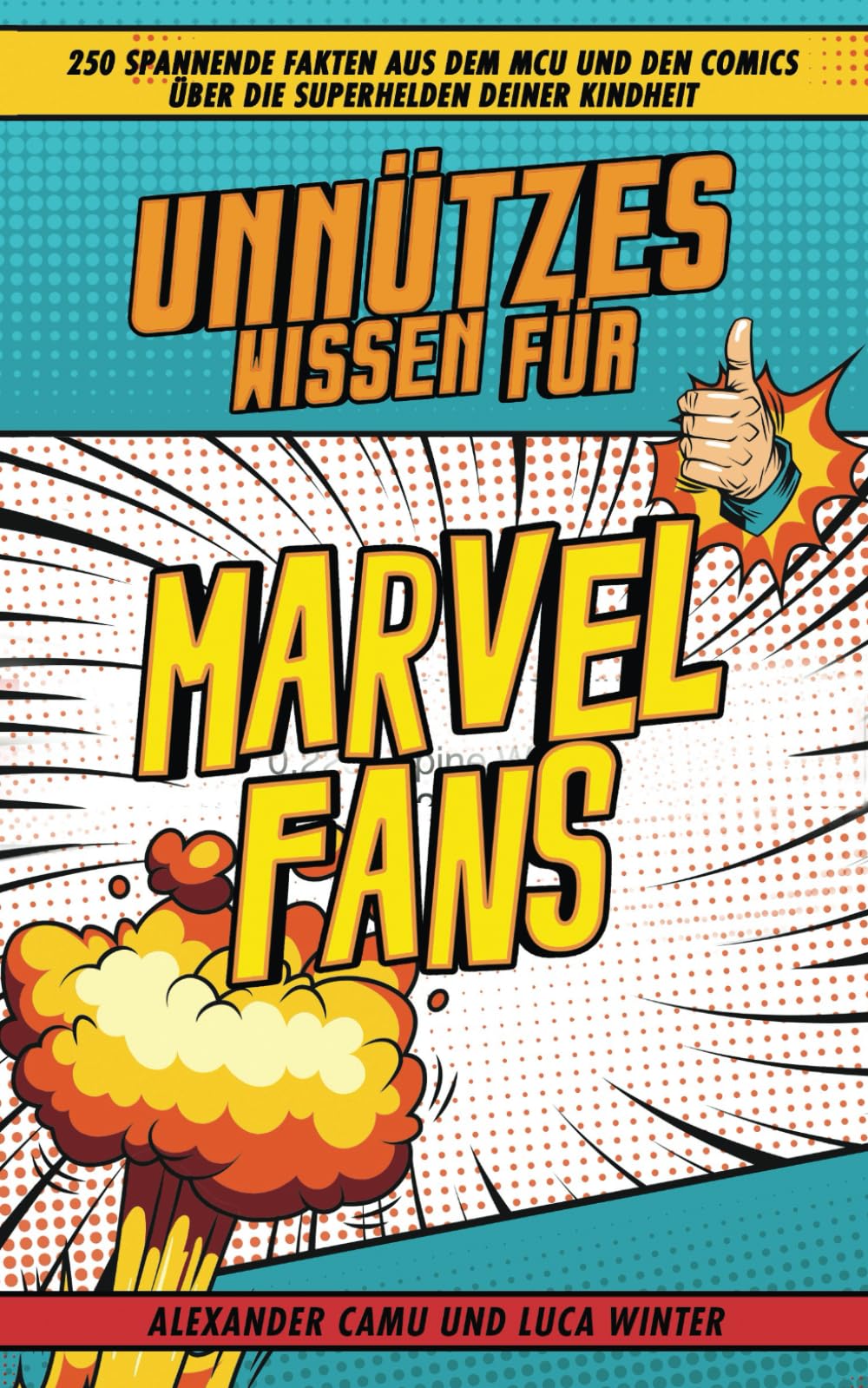 Unnützes Wissen für Marvel Fans: 250 spannende Fakten aus dem MCU und den Comics über die Superhelden deiner Kindheit Superheroes