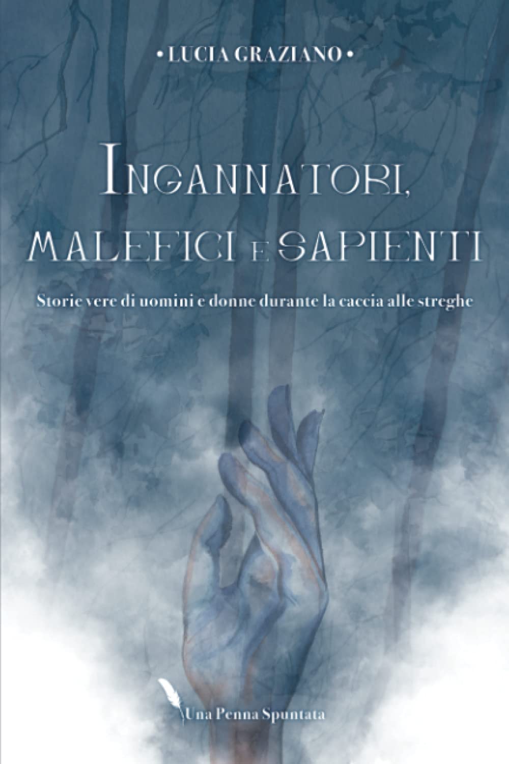 Ingannatori, malefici e sapienti: Storie vere di uomini e donne durante la caccia alle streghe Politics & History
