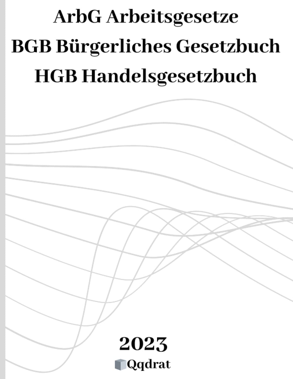 ArbG | Arbeitsgesetzbuch | BGB | Bürgerliches Gesetzbuch | HGB | Handelsgesetzbuch| | Gesetzbuch und Gesetzessammlung von Qqdrat | Neueste Auflage der Gesetzestexte | Law
