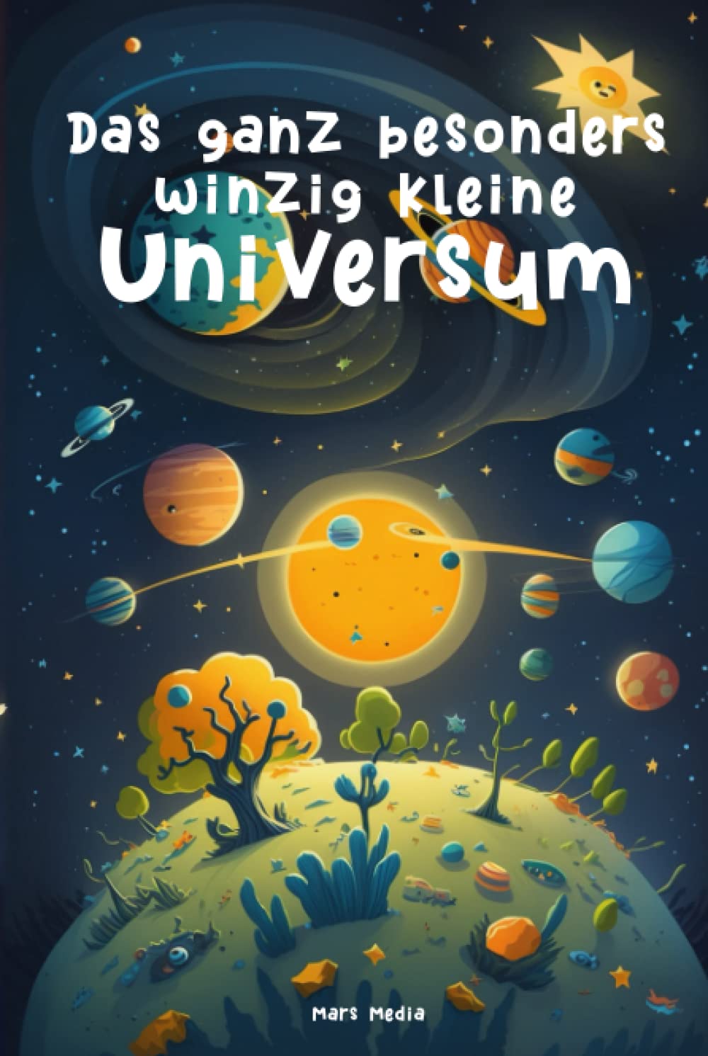 Das ganz besonders winzig kleine Universum: Eine zauberhafte Geschichte für groß & klein! Kinderbuch mit Bewusstsein Books
