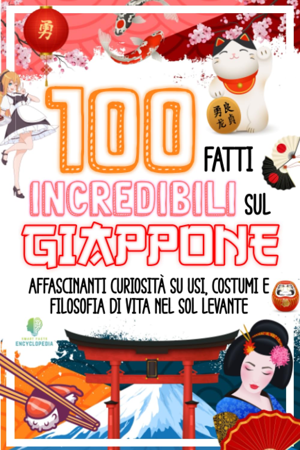 100 FATTI INCREDIBILI SUL GIAPPONE: Affascinanti Curiosità su Usi, Costumi e Filosofia di Vita nel Sol Levante (FATTI INCREDIBILI & CURIOSITÀ) Manga